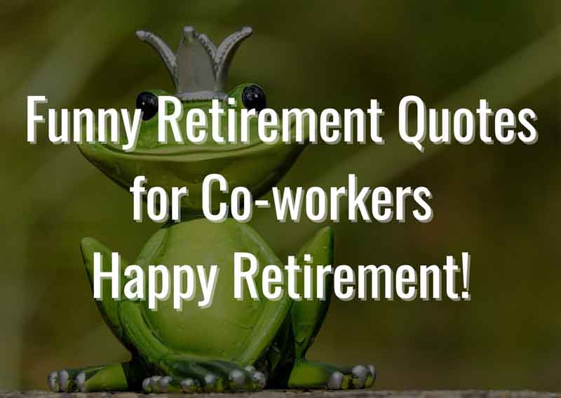 60 Memorable Retirement Quotes for Coworkers - Enjoy Retirement Life