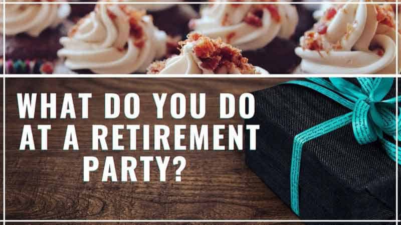 What Do You Do at a Retirement Party