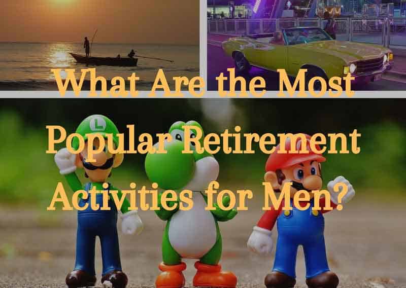 what-are-the-most-popular-retirement-activities-for-men